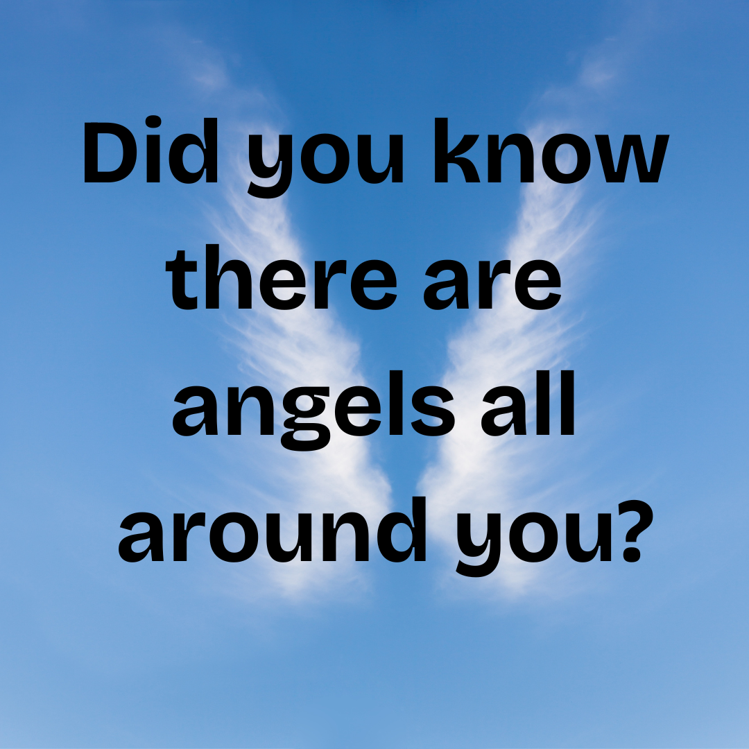 Did you know there are angels all around you?